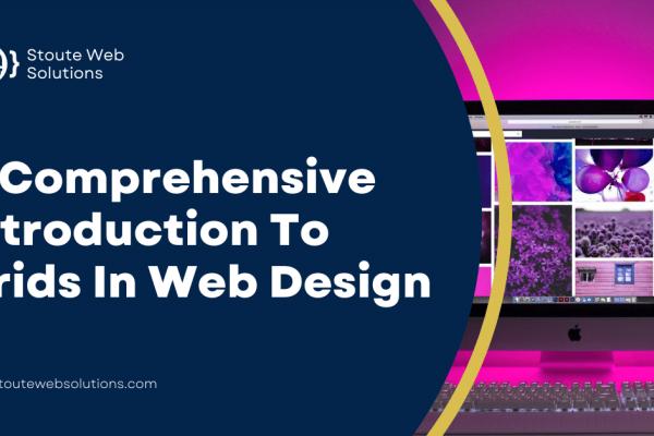 A Comprehensive Introduction To Grids In Web Design