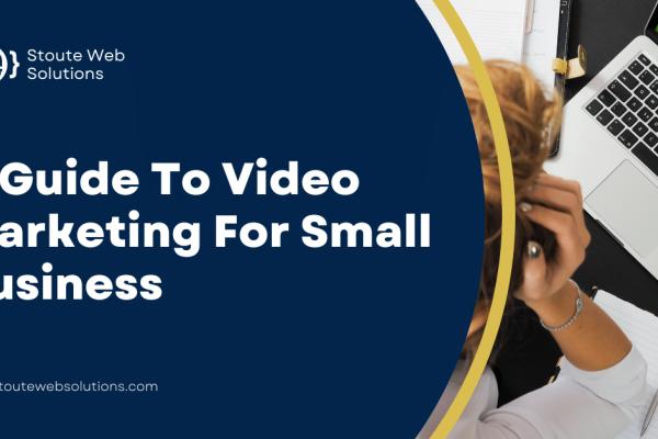 The Complete Guide to Video Marketing for Small Businesses