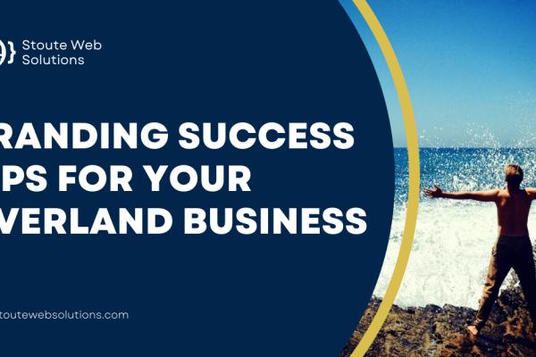 Branding success tips for your Overland business