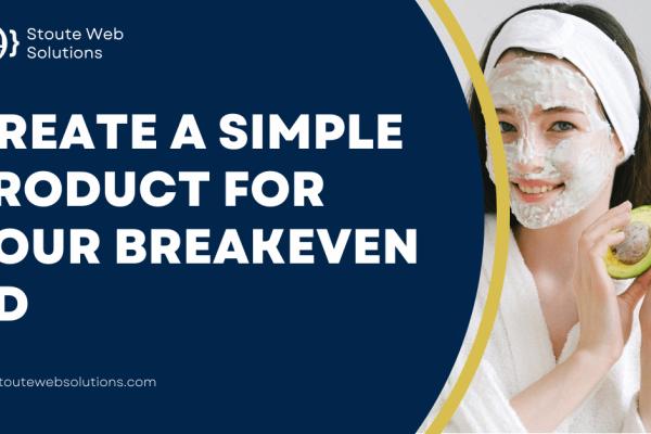 Create a simple product for your breakeven ad