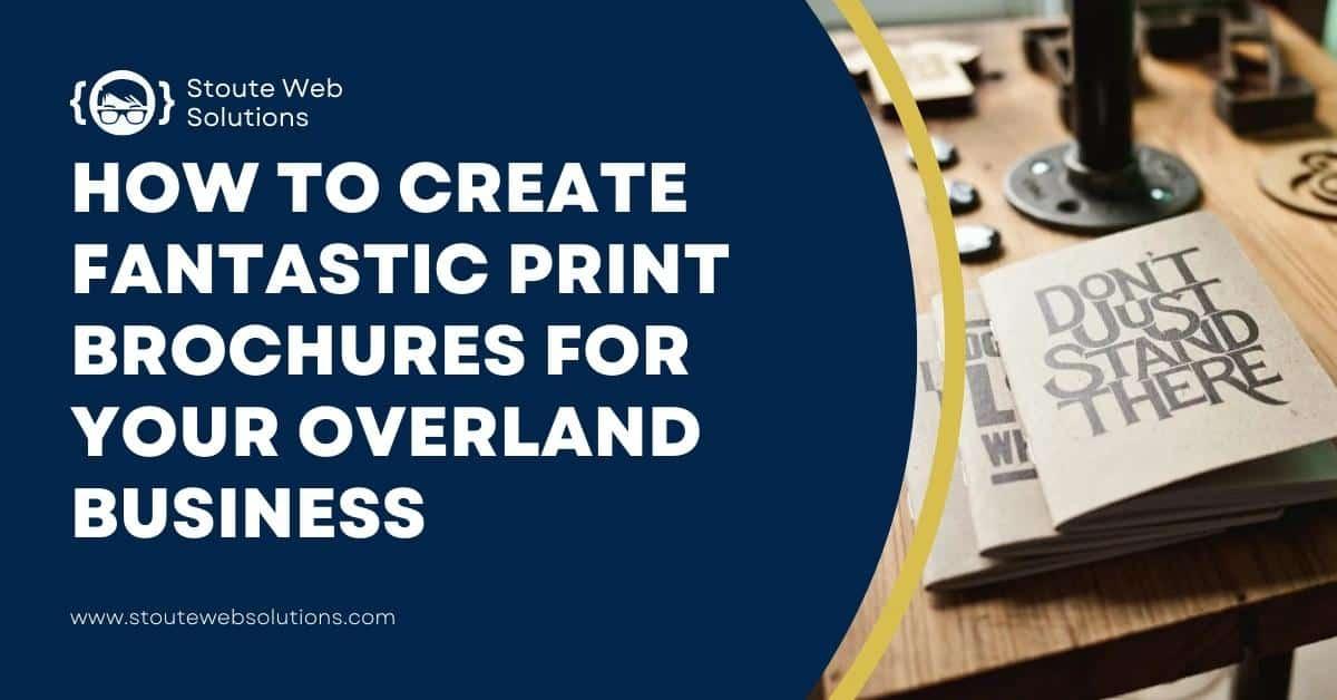 How to create fantastic print brochures for your overland business