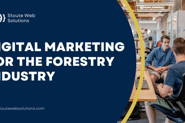 Digital Marketing for the Forestry Industry