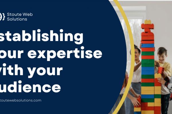 Establishing your expertise with your audience