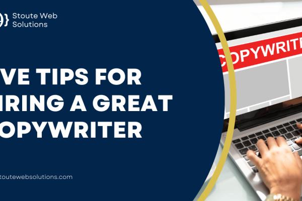 Five tips for hiring a great copywriter