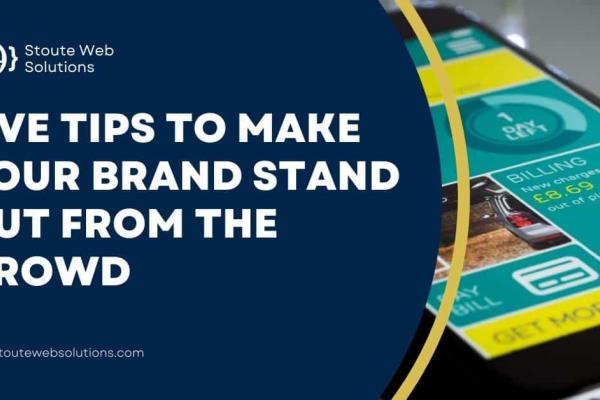 Five tips to make your brand stand out from the crowd
