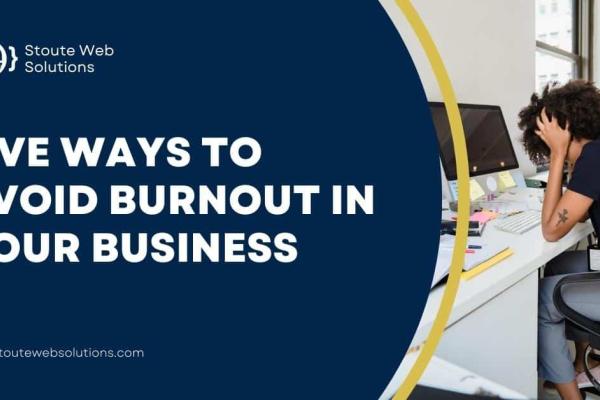 Five ways to avoid burnout in your business
