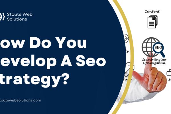 How Do You Develop A Seo Strategy?