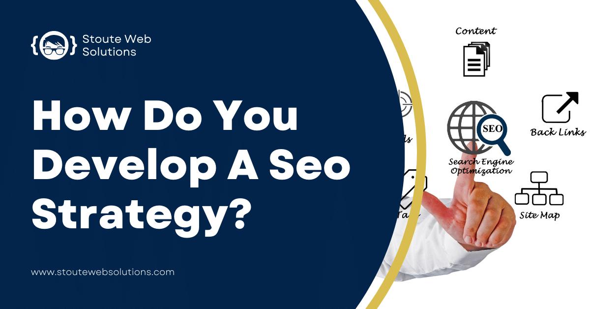 How Do You Develop A Seo Strategy?