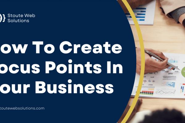 How To Create Focus Points In Your Business