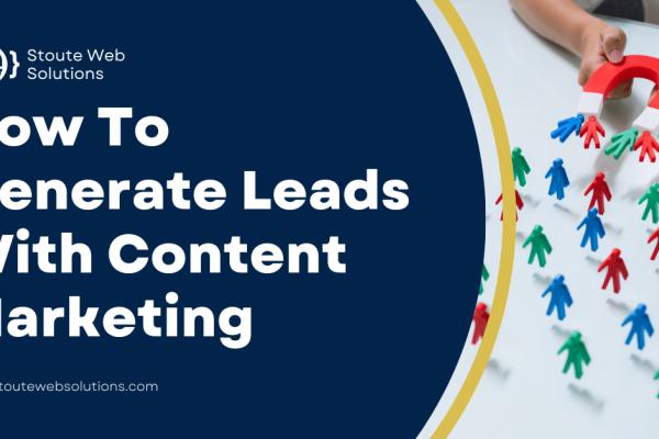 How To Generate Leads With Content Marketing