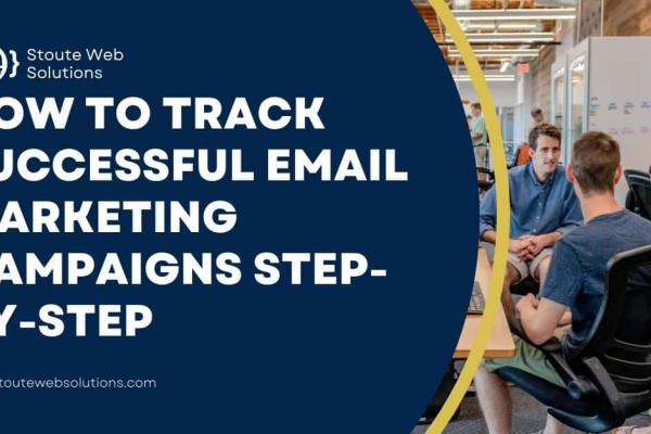 How to Track Successful Email Marketing Campaigns Step-by-Step