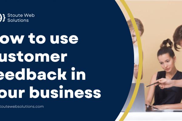 How to use customer feedback in your business