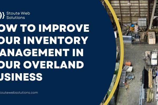 How to improve your inventory management in your Overland business