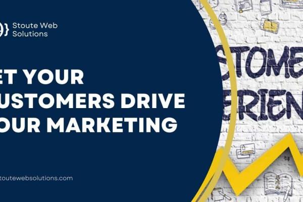 Let your customers drive your marketing