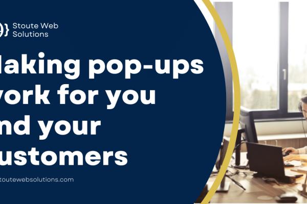 Making pop-ups work for you and your customers
