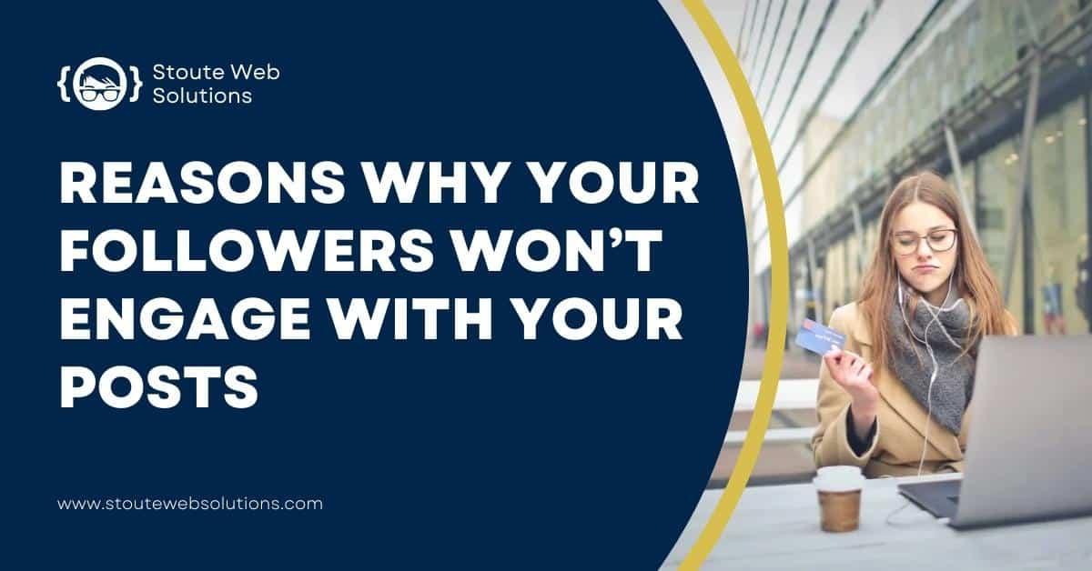 Reasons Why Your Followers Won’t Engage With Your Posts