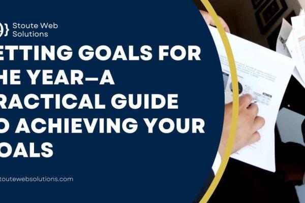 Setting Goals for the Year—a Practical Guide to Achieving Your Goals