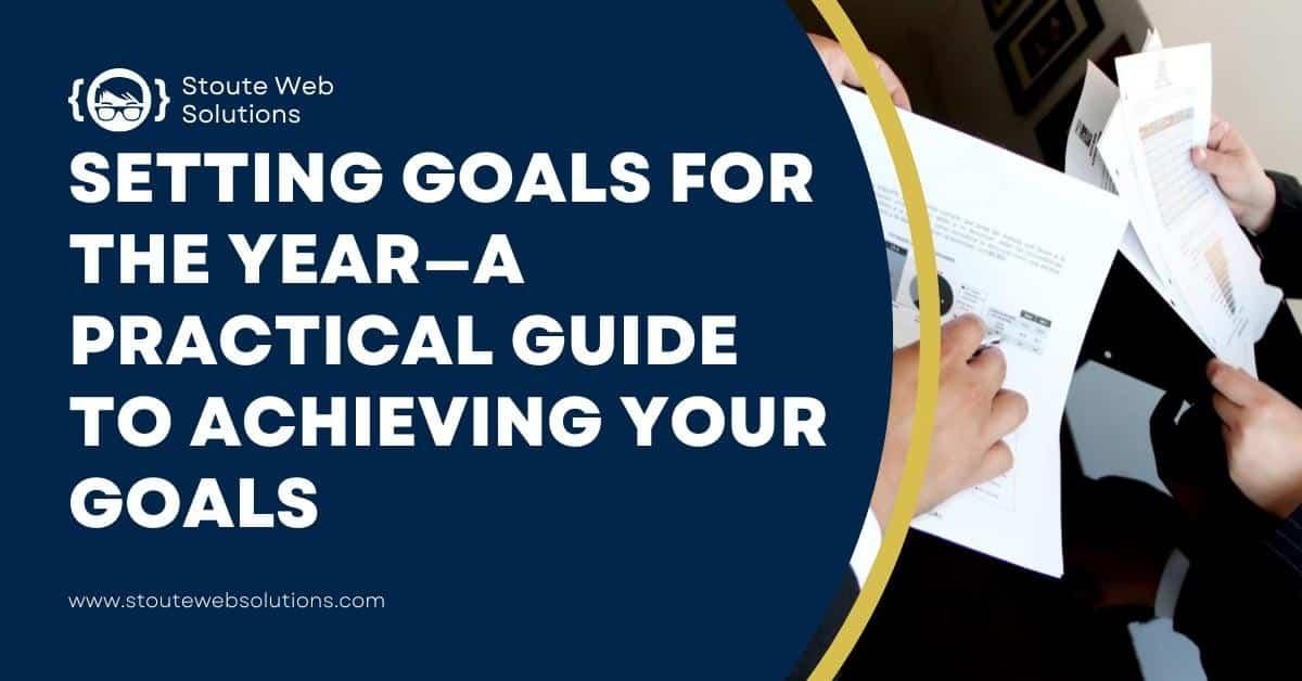 Setting Goals for the Year—a Practical Guide to Achieving Your Goals