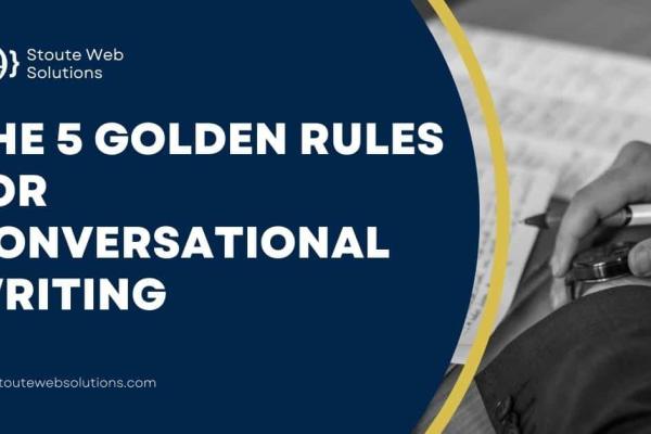 The 5 Golden Rules for Conversational Writing