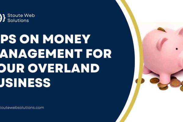 Tips on money management for your Overland business