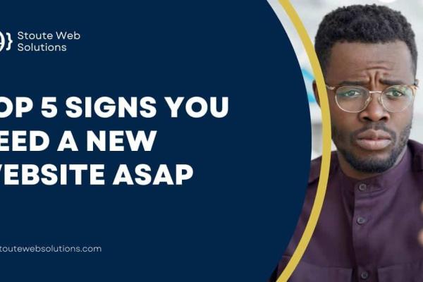 Top 5 Signs You Need a New Website ASAP