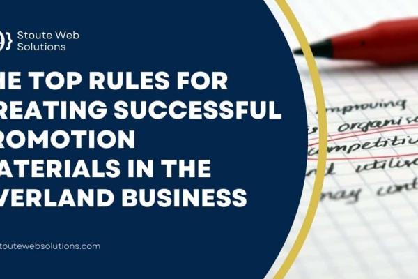 The top rules for creating successful promotion materials in the Overland business