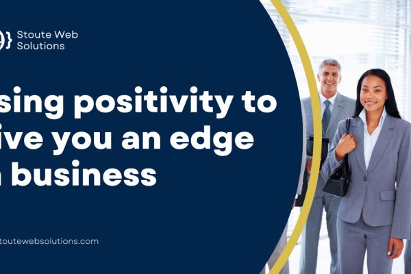 Using positivity to give you an edge in business