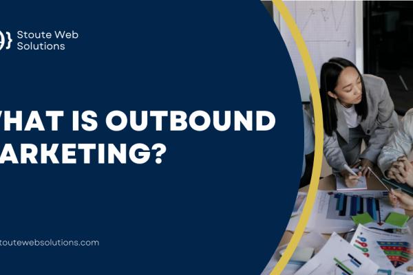 What is Outbound Marketing?