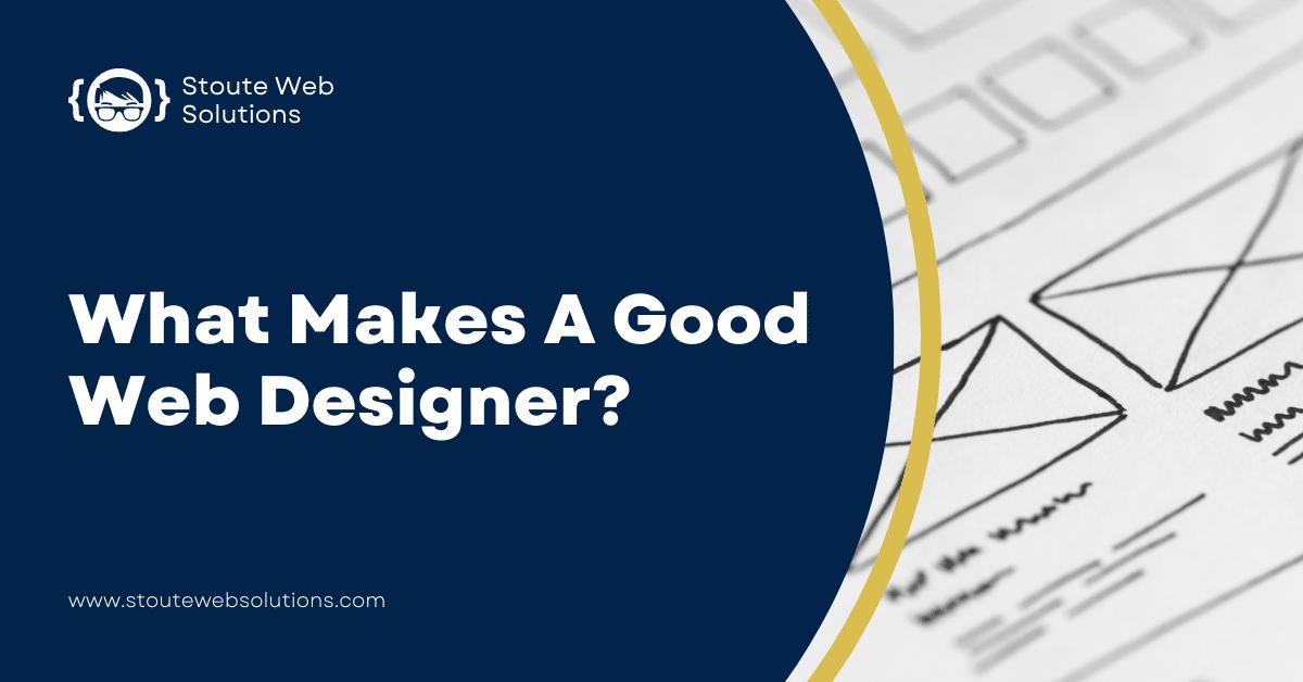 What Makes A Good Web Designer