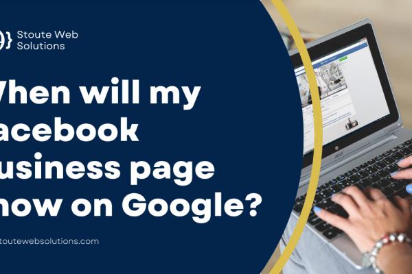 When will my Facebook Business page show on Google?