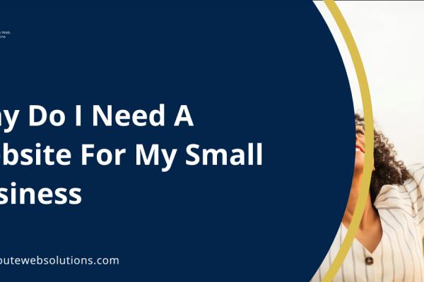Why Do I Need A Website For My Small Business