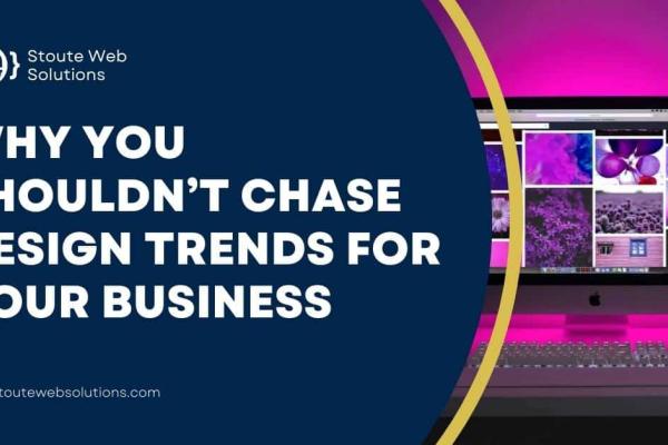 Why you shouldn't chase design trends for your business